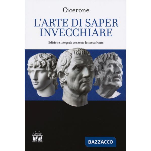 Arte di saper invecchiare. Con testo latino a fronte (L')