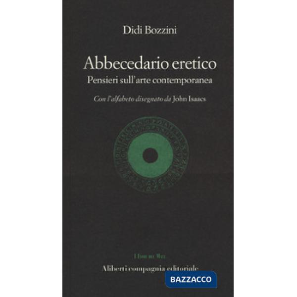 Abbecedario eretico. Pensieri sull'arte contemporanea