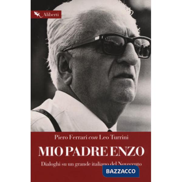 Mio padre Enzo. Dialoghi su un grande italiano del Novecento