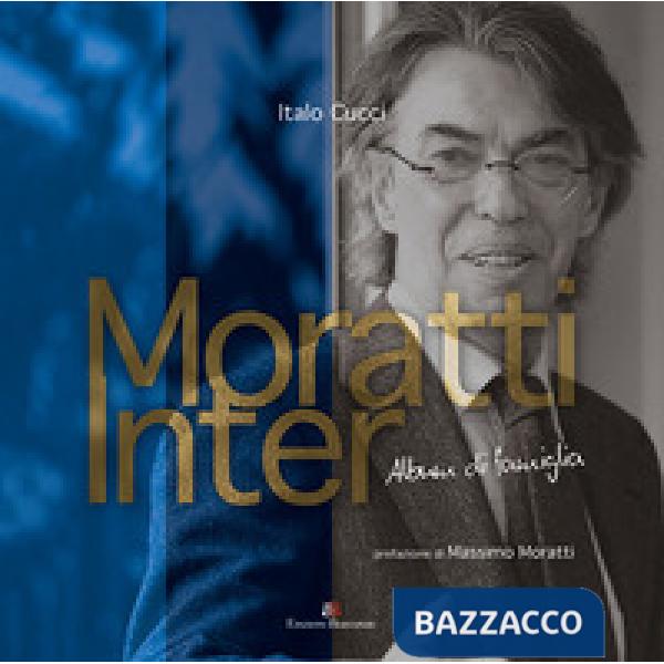 Moratti Inter. Album di famiglia. Ediz. illustrata