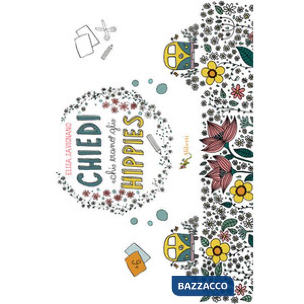 Chiedi chi erano gli hippies. Ediz. illustrata