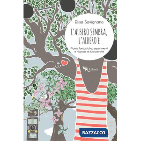Albero sembra, l'albero è. Piante fantastiche, esperimenti e risposte ai tuoi perché (L')