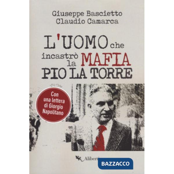 Uomo che incastrò la mafia. Pio La Torre (L')