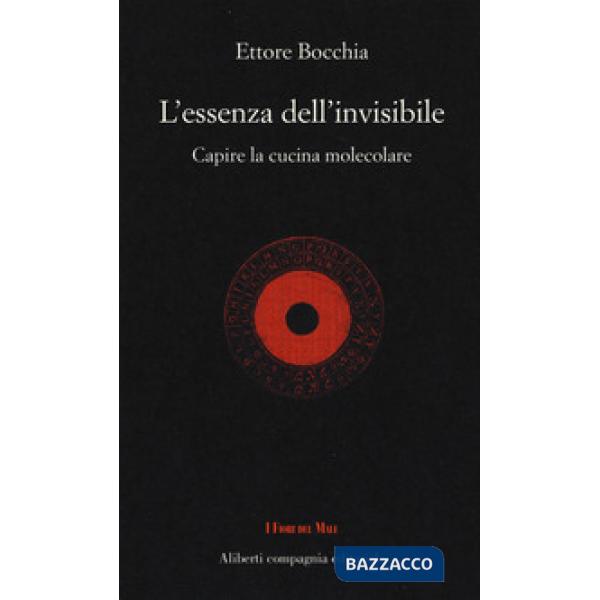 Essenza dell'invisibile. Capire la cucina molecolare (L')