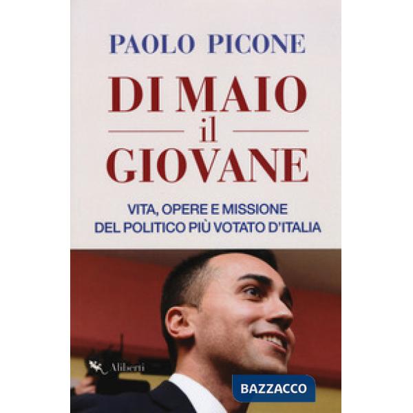 Di Maio il Giovane. Vita, opere e missione del politico più votato d'Italia