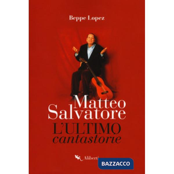 Matteo Salvatore. L'ultimo cantastorie