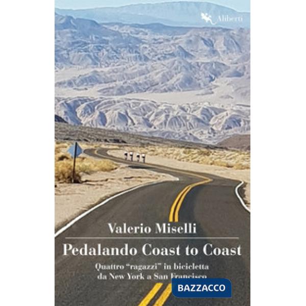 Pedalando Coast to Coast. Quattro «ragazzi» in bicicletta da New York a San Francisco