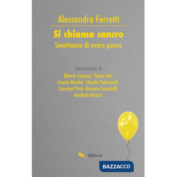 Si chiama cancro. Smettiamo di avere paura