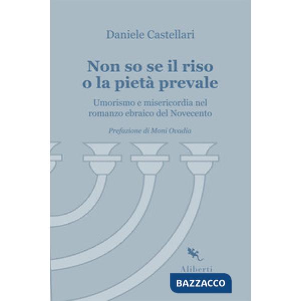 Non so se il riso o la pietà prevale. Umorismo e misericordia nel romanzo ebraico del Novecento