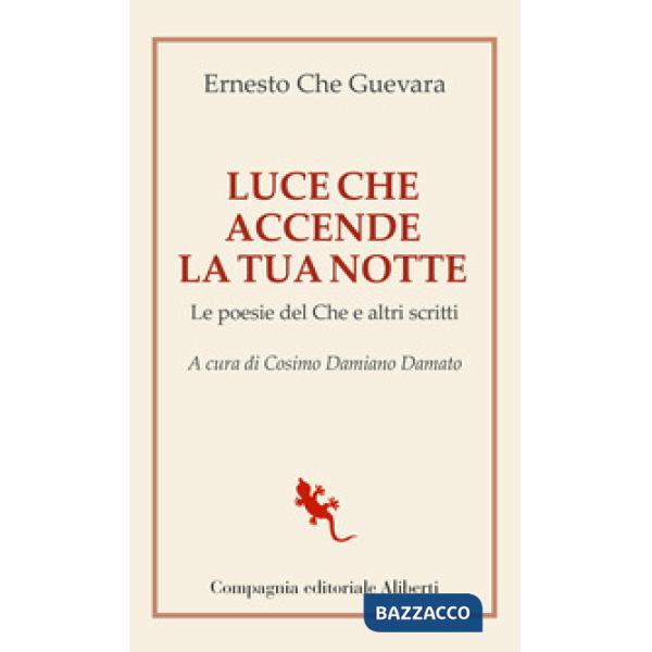 Luce che accende la tua notte. Le poesie del Che e altri scritti