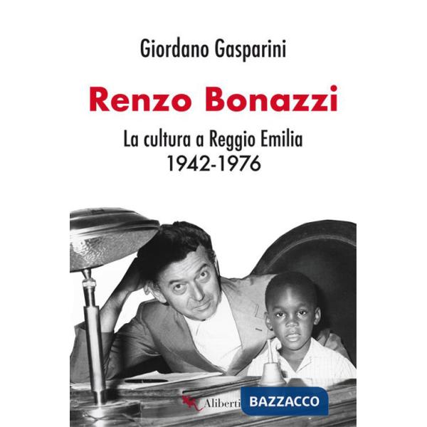 Renzo Bonazzi. La cultura a Reggio Emilia 1942-1976