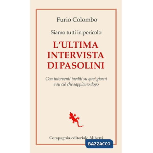 Siamo tutti in pericolo. L'ultima intervista di Pasolini. Con interventi inediti su quei giorni e su ciò che sappiamo dopo