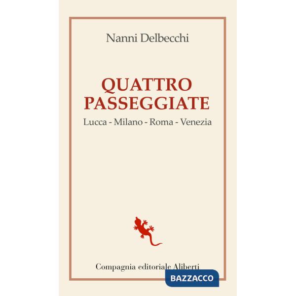 Quattro passeggiate. Lucca-Milano-Roma-Venezia