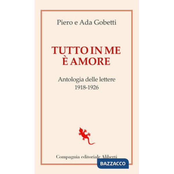 Tutto in me è amore. Antologia delle lettere 1918-1926