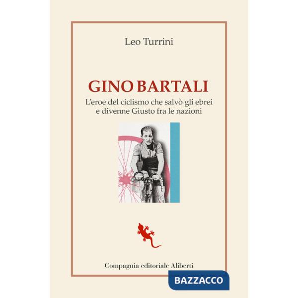 Gino Bartali. L'eroe del ciclismo che salvò gli ebrei e divenne Giusto fra le nazioni