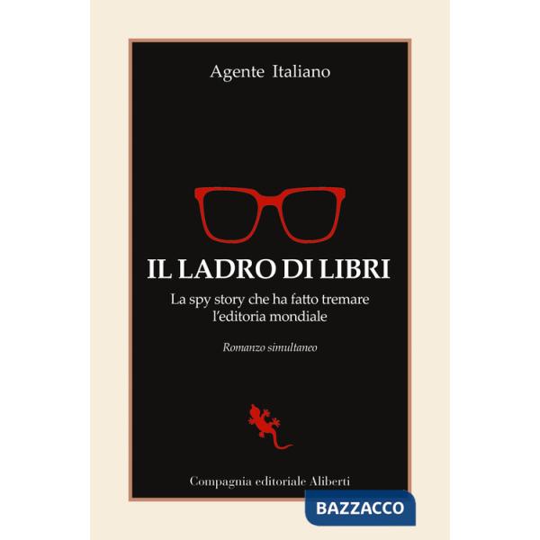 Ladro di libri. La spy story che ha fatto tremare l'editoria mondiale. Romanzo simultaneo (Il)