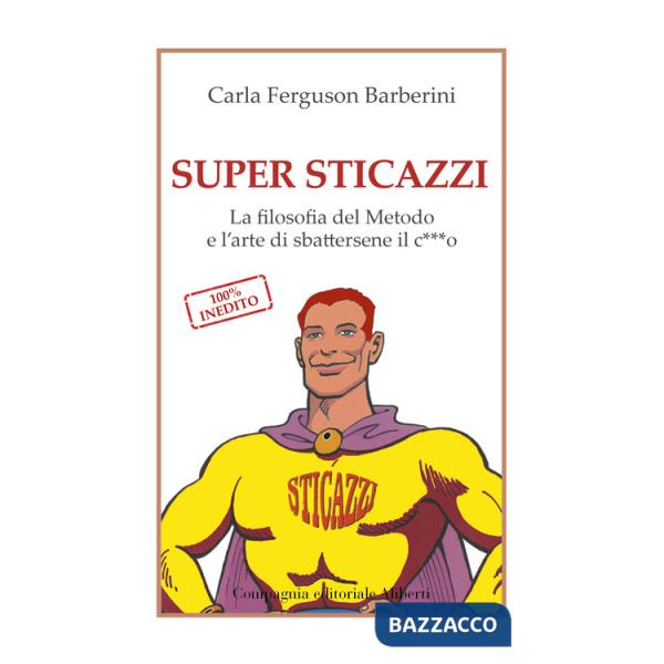 Super sticazzi. La filosofia del metodo e l'arte di sbattersene il c***o