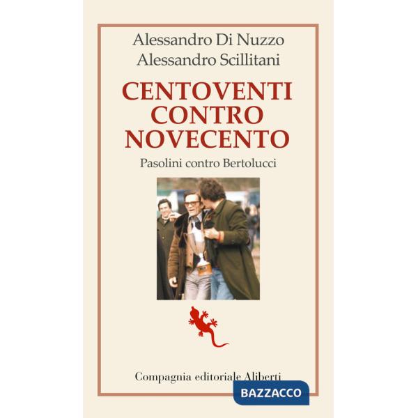 Centoventi contro Novecento. Pasolini contro Bertolucci