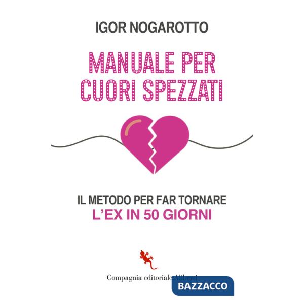 Manuale per cuori spezzati. Il metodo per far tornare l'ex in 50 giorni
