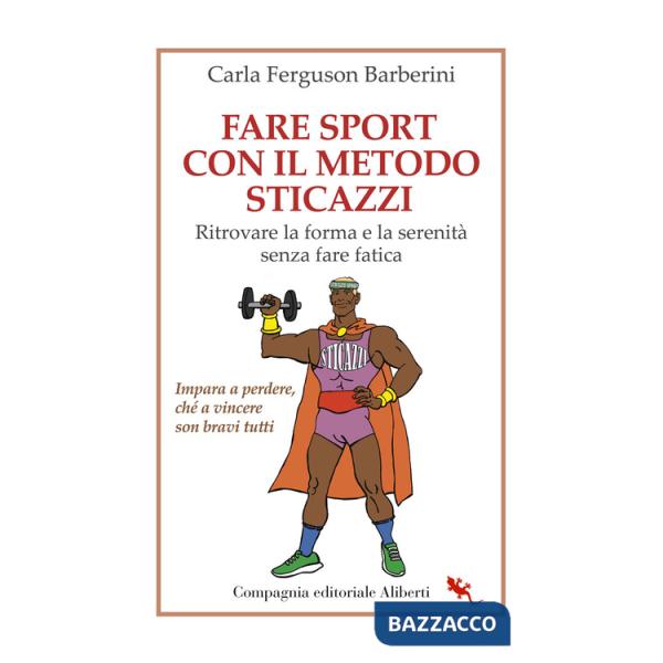 Fare sport con il metodo sticazzi. Ritrovare la forma e la serenità senza fare fatica