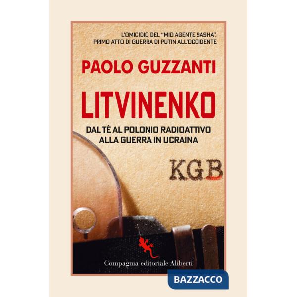 Litvinenko. Dal tè al polonio radioattivo alla guerra in Ucraina