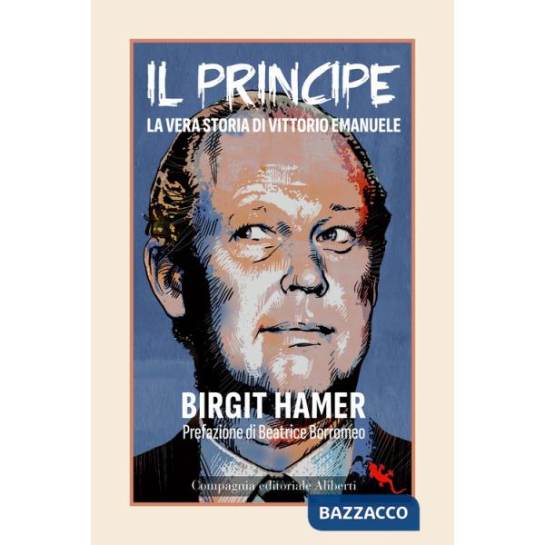 Principe. La vera storia di Vittorio Emanuele (Il)
