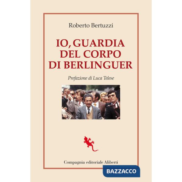 Io, guardia del corpo di Berlinguer