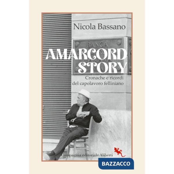 Amarcord story. Cronache e ricordi del capolavoro felliniano