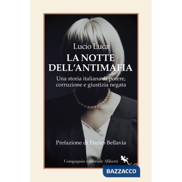 Notte dell'Antimafia. Una storia italiana di potere, corruzione e giustizia negata (La)