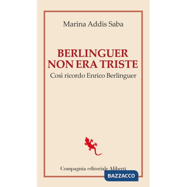 Berlinguer non era triste. Così ricordo Enrico Berlinguer
