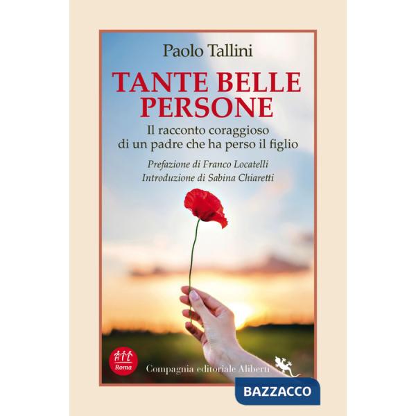 Tante belle persone. Il racconto coraggioso di un padre che ha perso il figlio