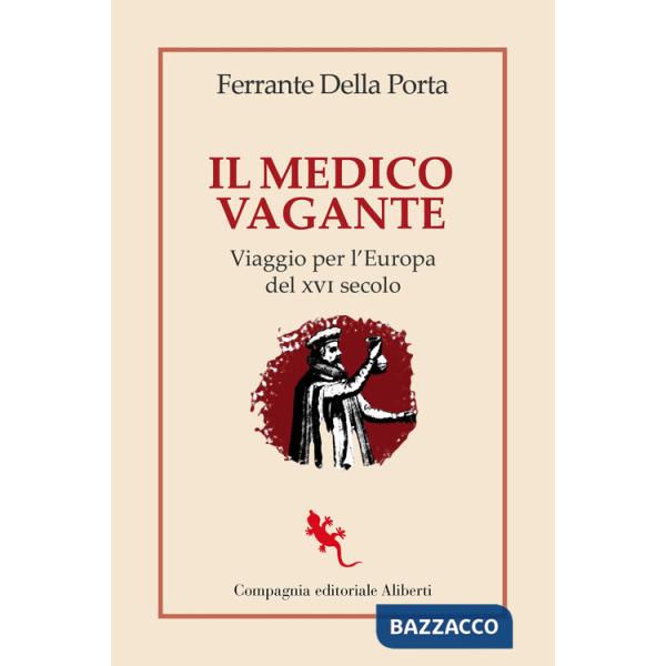 Medico vagante. Viaggio per l'Europa del XVI secolo (Il)