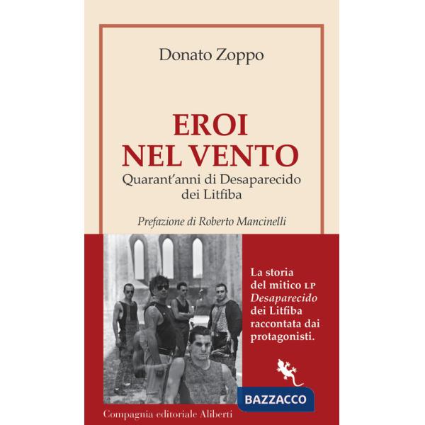 Eroi nel vento. Quarant'anni di Desaparecido dei Litfiba