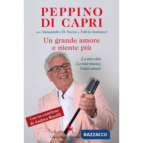 Grande amore e niente più. La mia vita, la mia musica, i miei amori (Un)