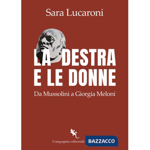 Destra e le donne. Da Mussolini a Giorgia Meloni (La)