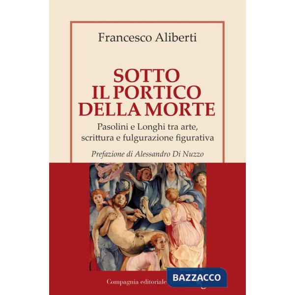 Sotto il Portico della Morte. Pasolini e Longhi tra arte, scrittura e fulgurazione figurativa