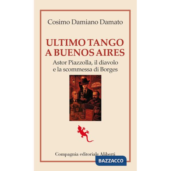 Ultimo tango a Buenos Aires. Astor Piazzolla, il diavolo e la scommessa di Borges
