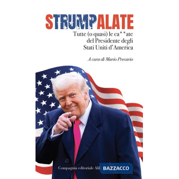 Strumpalate. Tutte (o quasi) le ca**ate del presidente degli Stati Uniti d'America