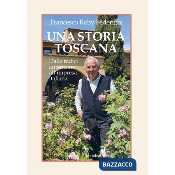 Storia toscana. Dalle radici americane all'impresa italiana (Una)