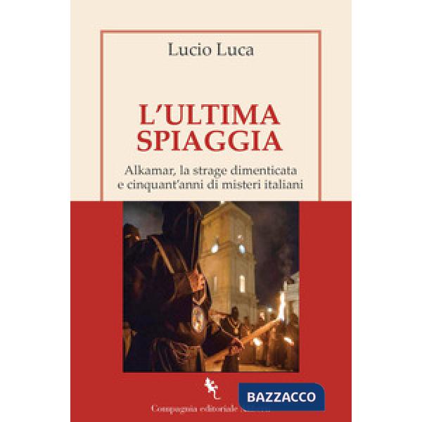 Ultima spiaggia. Alkamar, la strage dimenticata e cinquant'anni di misteri italiani (L')