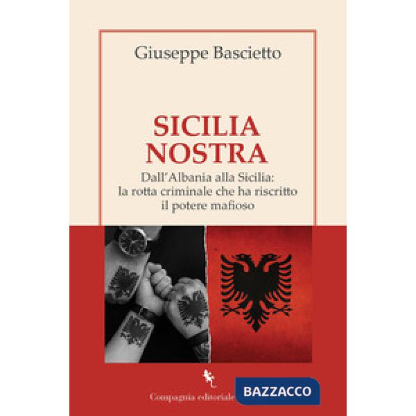 Sicilia Nostra. Dall'Albania alla Sicilia: la rotta criminale che ha riscritto il potere mafioso