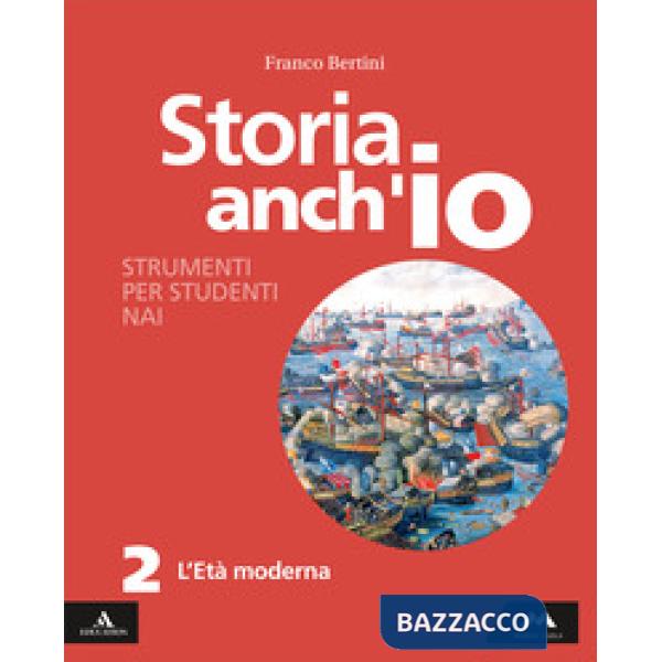STORIA ANCH'IO STRUMENTI PER STUDENTI NAI 2 - L'ETA' MODERNA