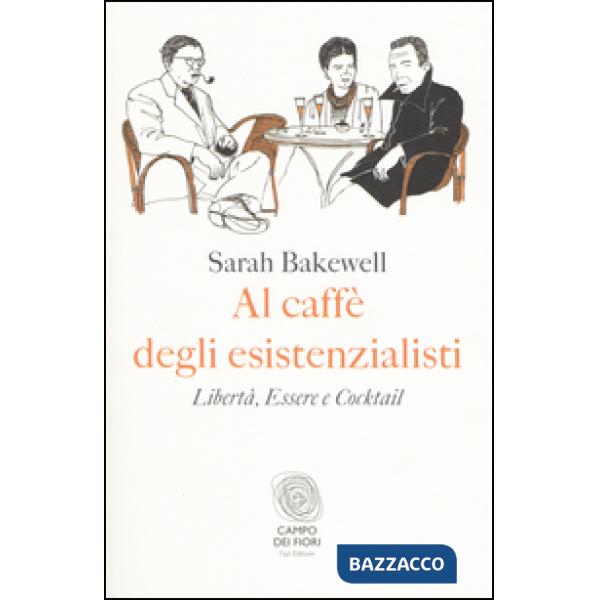 Al caffè degli esistenzialisti. Libertà, essere e cocktail