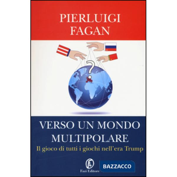 Verso un mondo multipolare. Il gioco di tutti i giochi nell'era Trump