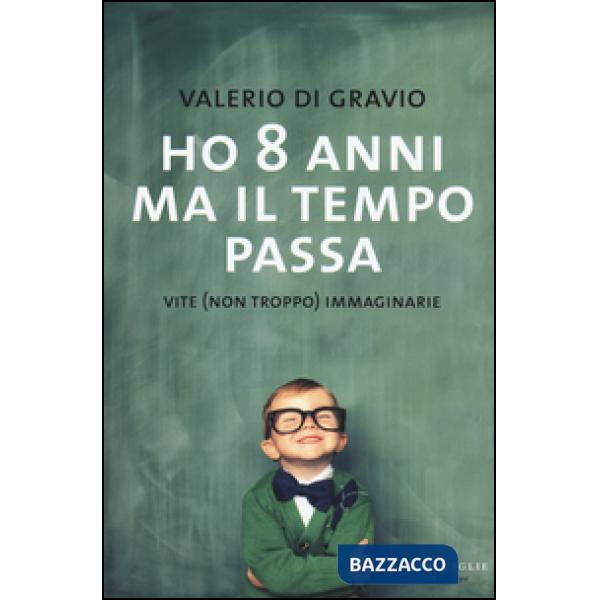 Ho 8 anni ma il tempo passa. Vite (non troppo) immaginarie
