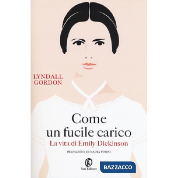 Come un fucile carico. La vita di Emily Dickinson