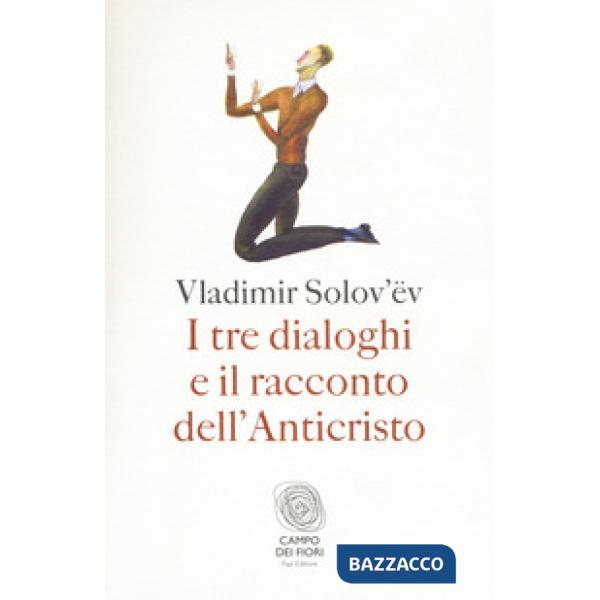 Tre dialoghi e il racconto dell'Anticristo (I)
