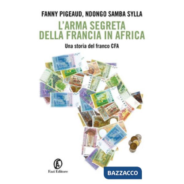 Arma segreta della Francia in Africa. Una storia del franco CFA (L')