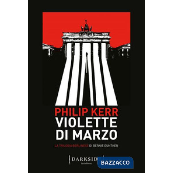 Violette di marzo. La trilogia berlinese di Bernie Gunther. Vol. 1