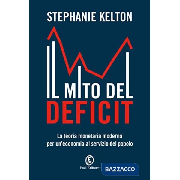 Mito del deficit. La teoria monetaria moderna per un'economia al servizio del popolo (Il)